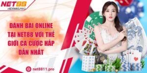 Đánh Bài Online Tại Net88 Với Thế Giới Cá Cược Hấp Dẫn Nhất
