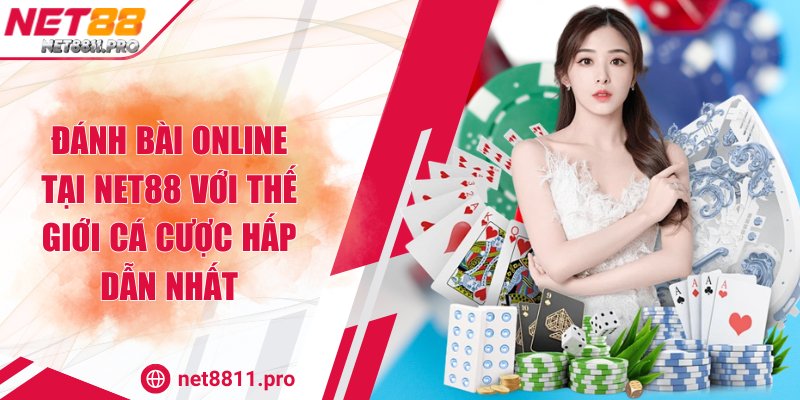 Đánh Bài Online Tại Net88 Với Thế Giới Cá Cược Hấp Dẫn Nhất