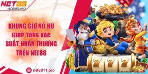 Khung giờ nổ hũ giúp tăng xác suất nhận thưởng trên Net88