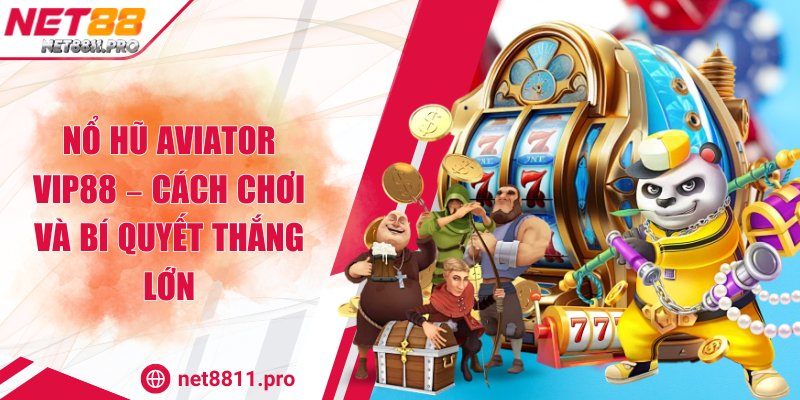 Nổ Hũ Aviator Net88 – Cách Chơi Và Bí Quyết Thắng Lớn 1 Nổ Hũ Aviator Net88 – Cách Chơi Và Bí Quyết Thắng Lớn