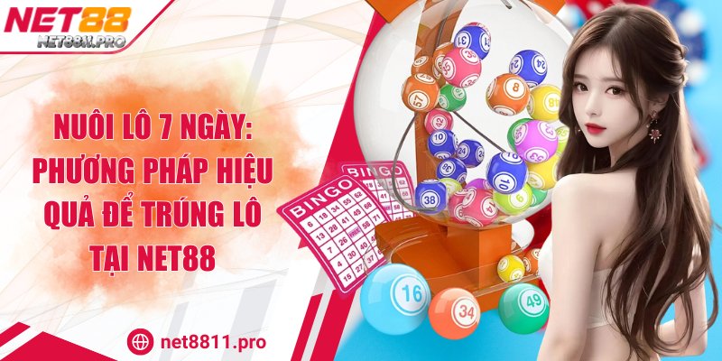 Nuôi Lô 7 Ngày: Phương Pháp Hiệu Quả Để Trúng Lô Tại Net88 1 Nuôi Lô 7 Ngày: Phương Pháp Hiệu Quả Để Trúng Lô Tại Net88