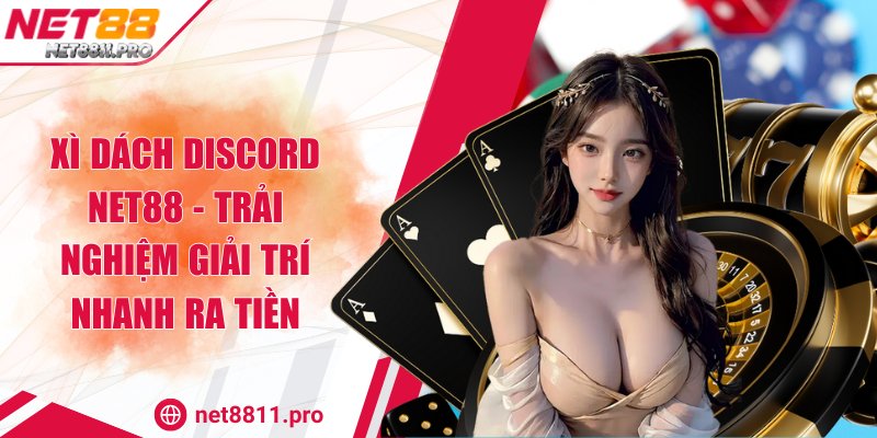 Xì Dách Discord Net88 - Trải Nghiệm Giải Trí Nhanh Ra Tiền 1 Xì Dách Discord Net88 - Trải Nghiệm Giải Trí Nhanh Ra Tiền